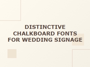 Distinctive Chalkboard Fonts for Wedding Signage