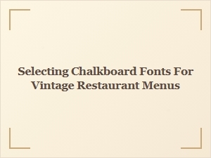Selecting Vintage Chalkboard Fonts for Classic Menu Style